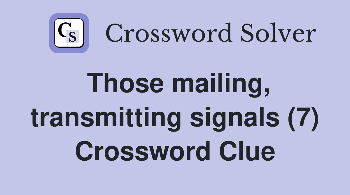 Those mailing, transmitting signals (7) Crossword Clue Answers